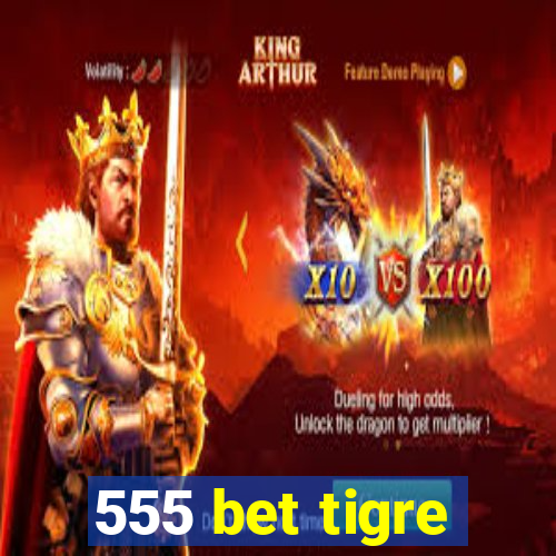 555 bet tigre